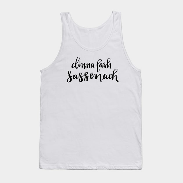 Dinna Fash Sassenach Tank Top by lifeidesign